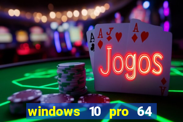 windows 10 pro 64 bits iso